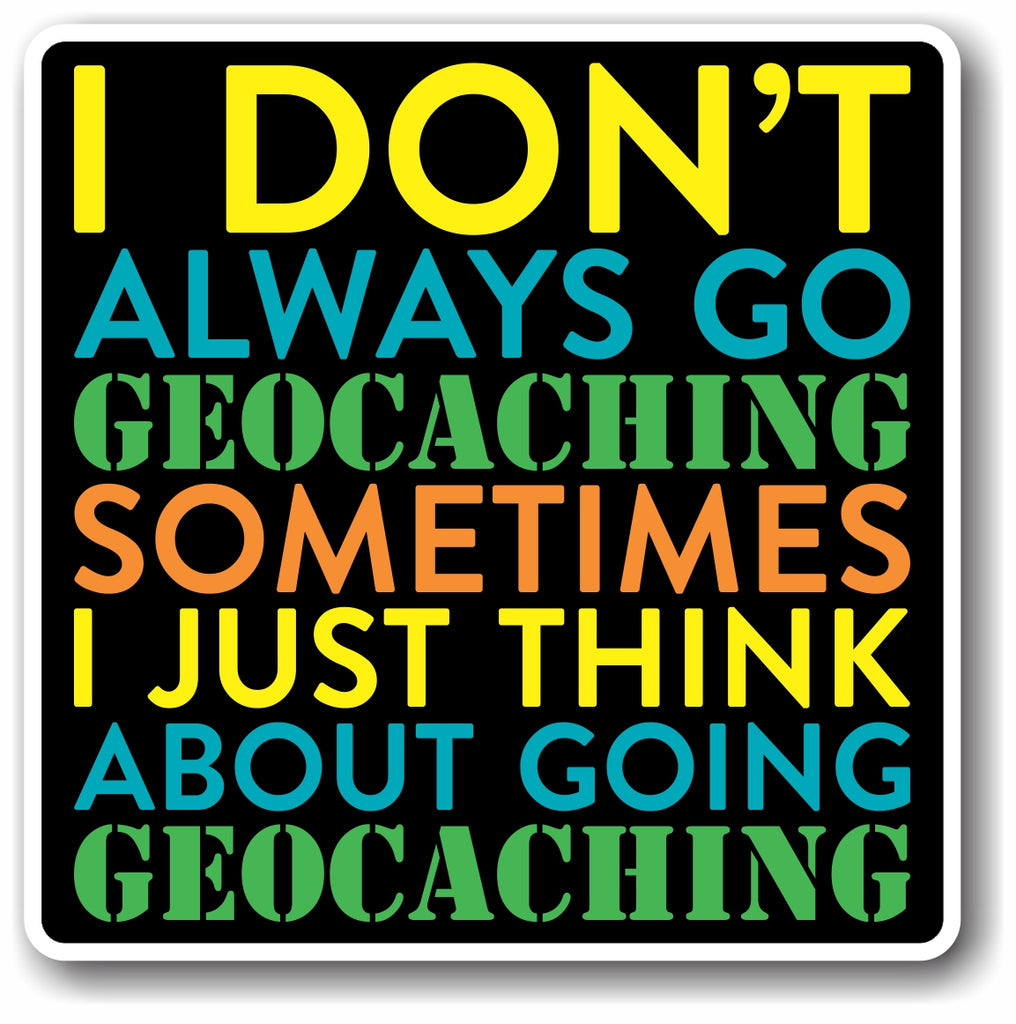 Sticker Geocaching I don't always go Geocaching